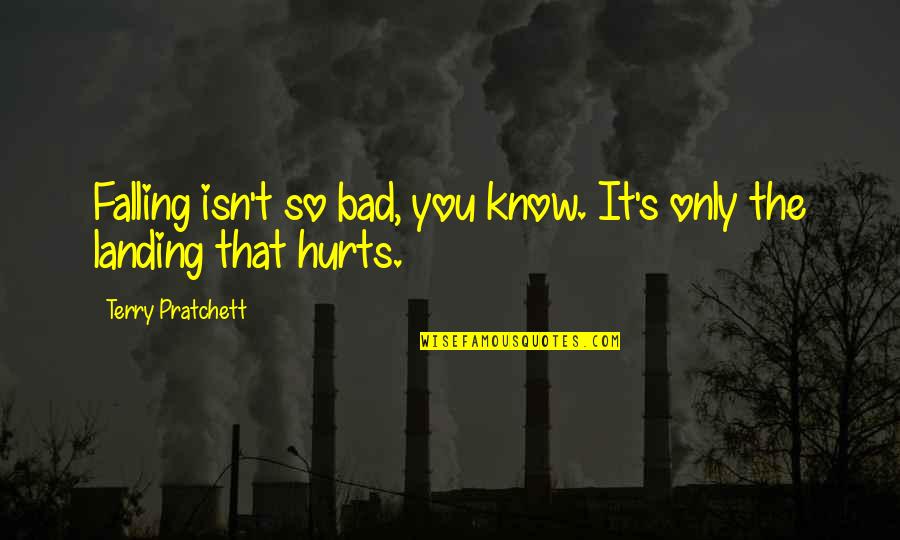 Landing Quotes By Terry Pratchett: Falling isn't so bad, you know. It's only