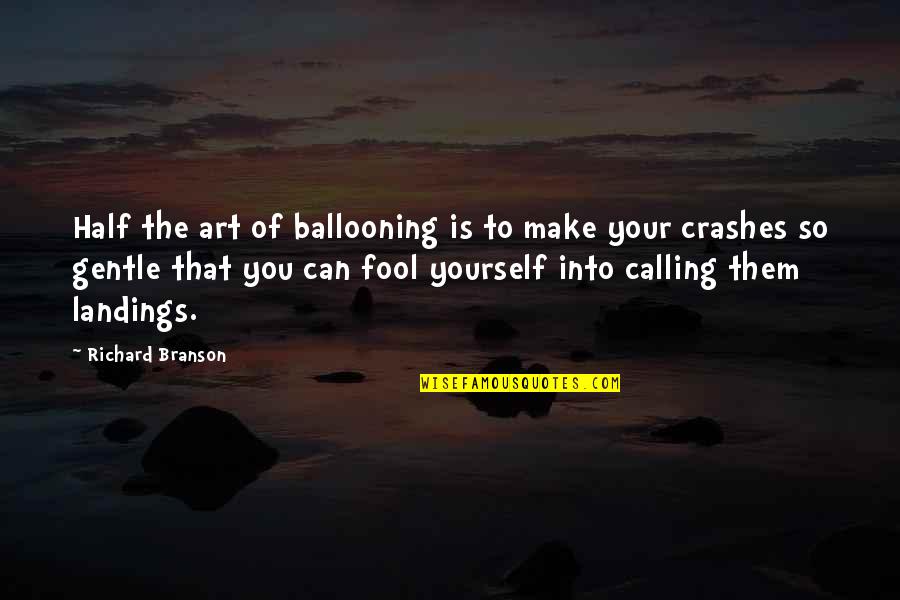 Landings Quotes By Richard Branson: Half the art of ballooning is to make