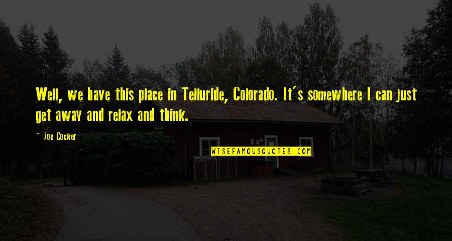 Landin's Quotes By Joe Cocker: Well, we have this place in Telluride, Colorado.