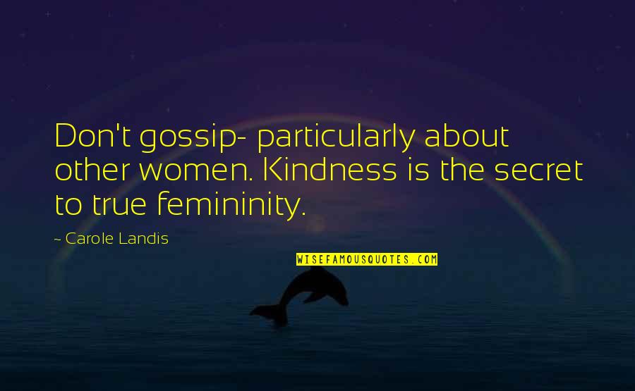Landis's Quotes By Carole Landis: Don't gossip- particularly about other women. Kindness is