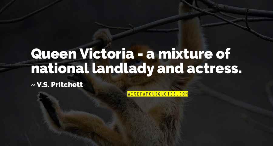 Landlady Quotes By V.S. Pritchett: Queen Victoria - a mixture of national landlady