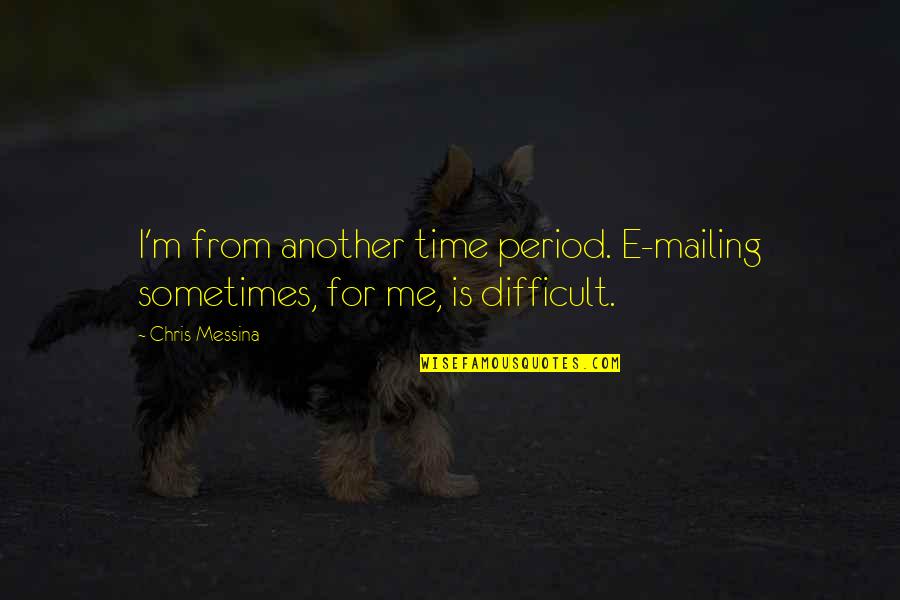 Landless Game Quotes By Chris Messina: I'm from another time period. E-mailing sometimes, for