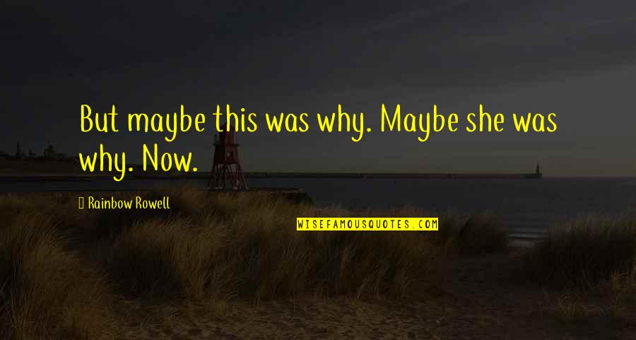 Landline Rowell Quotes By Rainbow Rowell: But maybe this was why. Maybe she was Landline Rowell Quotes By Rainbow Rowell: But maybe this was why. Maybe she was