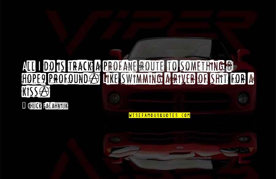 Landlines Game Quotes By Chuck Palahniuk: All I do is track a profane route Landlines Game Quotes By Chuck Palahniuk: All I do is track a profane route