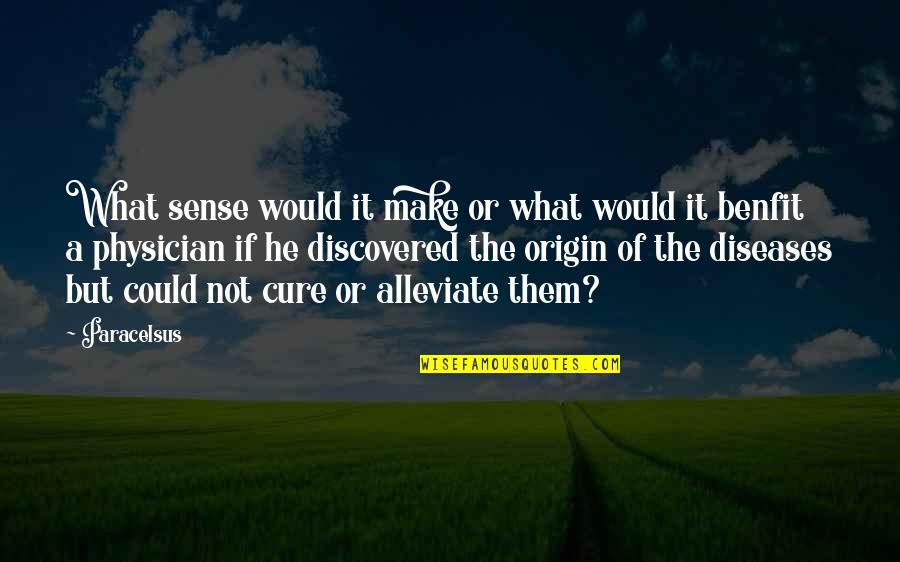 Landlines Game Quotes By Paracelsus: What sense would it make or what would Landlines Game Quotes By Paracelsus: What sense would it make or what would