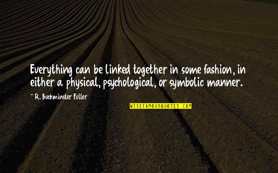 Landlines Quotes By R. Buckminster Fuller: Everything can be linked together in some fashion,
