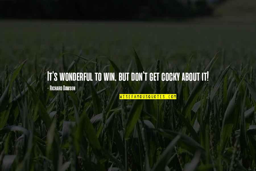 Landlines Quotes By Richard Dawson: It's wonderful to win, but don't get cocky