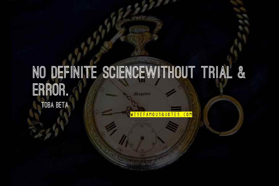 Landlines Quotes By Toba Beta: No definite sciencewithout trial & error.