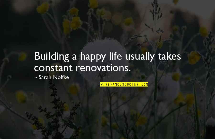 Landlubber Pirate Quotes By Sarah Noffke: Building a happy life usually takes constant renovations.