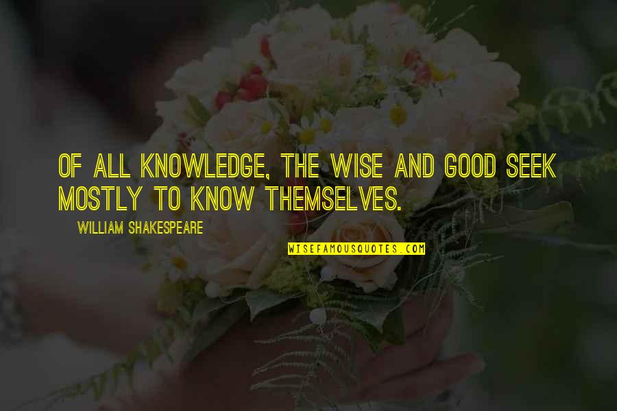 Landlubbers Quotes By William Shakespeare: Of all knowledge, the wise and good seek