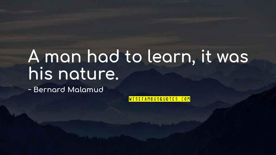 Landmeter Wingene Quotes By Bernard Malamud: A man had to learn, it was his Landmeter Wingene Quotes By Bernard Malamud: A man had to learn, it was his
