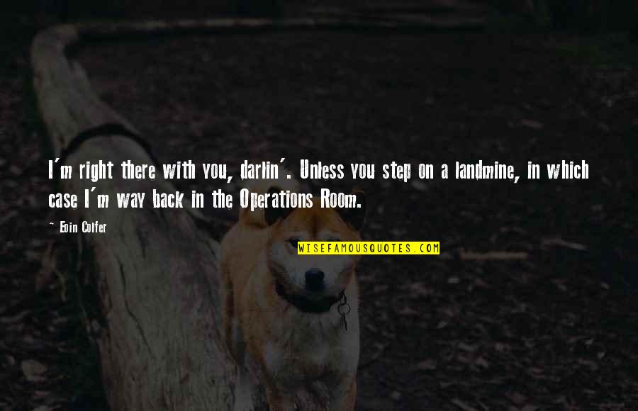 Landmine Quotes By Eoin Colfer: I'm right there with you, darlin'. Unless you