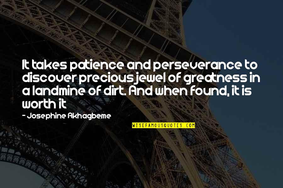 Landmine Quotes By Josephine Akhagbeme: It takes patience and perseverance to discover precious