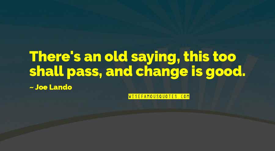 Lando Quotes By Joe Lando: There's an old saying, this too shall pass,
