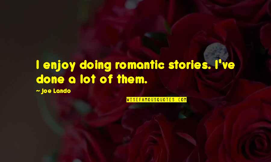 Lando Quotes By Joe Lando: I enjoy doing romantic stories. I've done a