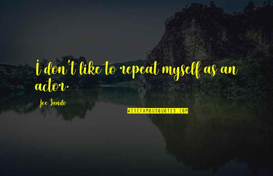 Lando Quotes By Joe Lando: I don't like to repeat myself as an