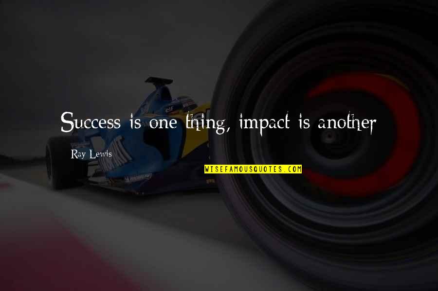 Lando Quotes By Ray Lewis: Success is one thing, impact is another