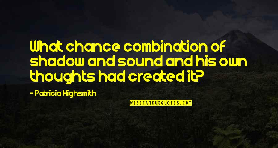 Landolt Chart Quotes By Patricia Highsmith: What chance combination of shadow and sound and