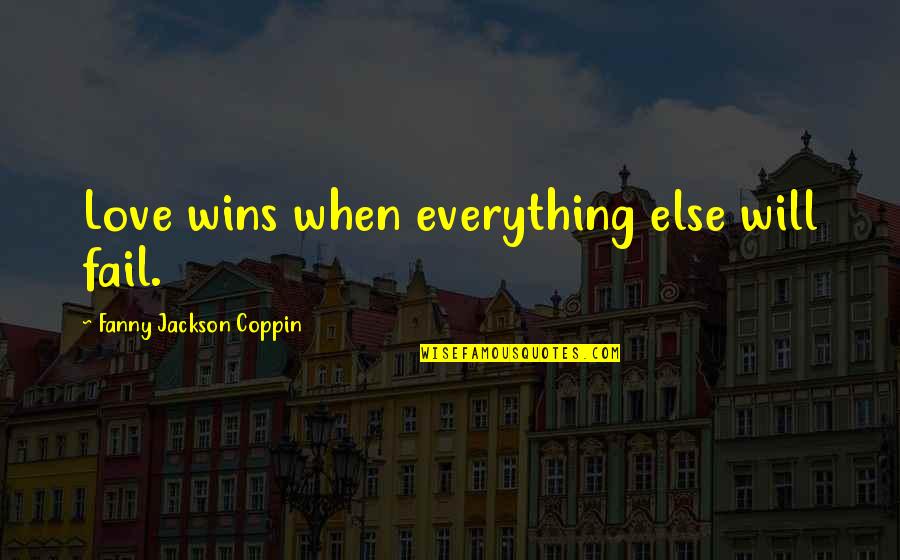 Landolt Experiment Quotes By Fanny Jackson Coppin: Love wins when everything else will fail. Landolt Experiment Quotes By Fanny Jackson Coppin: Love wins when everything else will fail.
