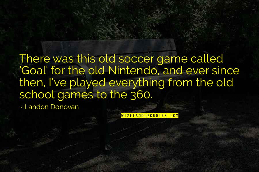 Landon Donovan Quotes By Landon Donovan: There was this old soccer game called 'Goal'