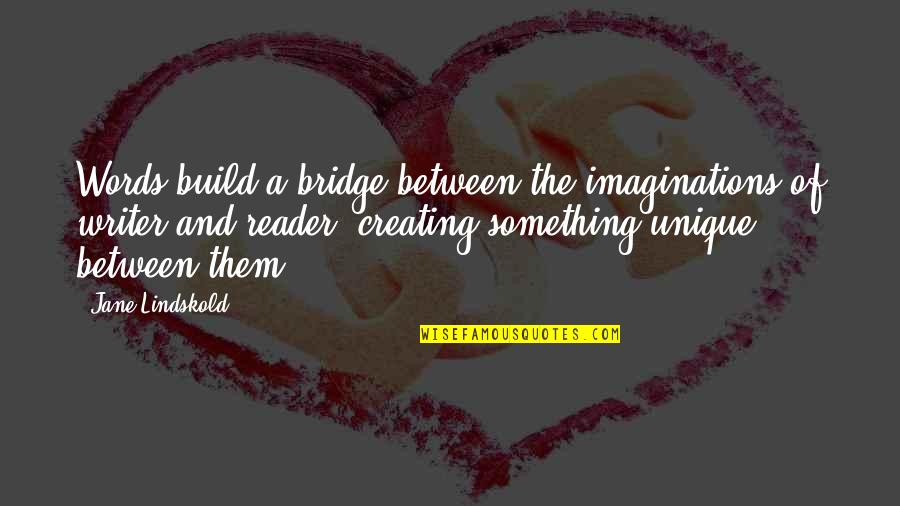 Landons Watkin Quotes By Jane Lindskold: Words build a bridge between the imaginations of