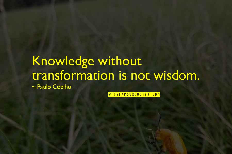 Landowner Elk Quotes By Paulo Coelho: Knowledge without transformation is not wisdom.