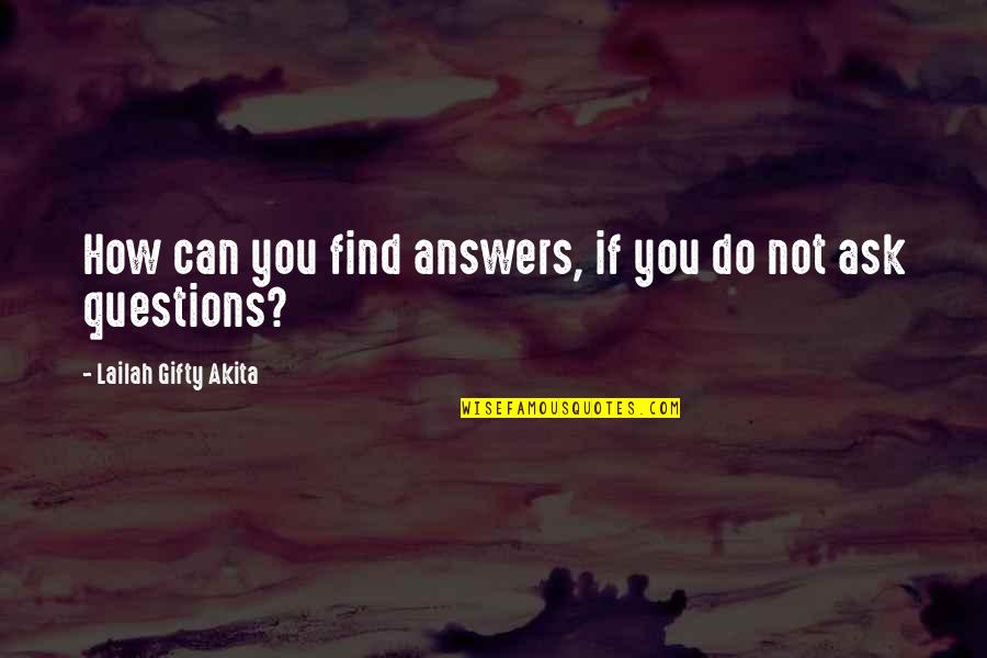 Landowner Quotes By Lailah Gifty Akita: How can you find answers, if you do