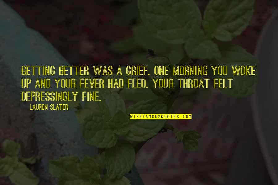 Landowner Tags Quotes By Lauren Slater: Getting better was a grief. One morning you