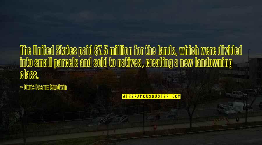 Landowning Quotes By Doris Kearns Goodwin: The United States paid $7.5 million for the