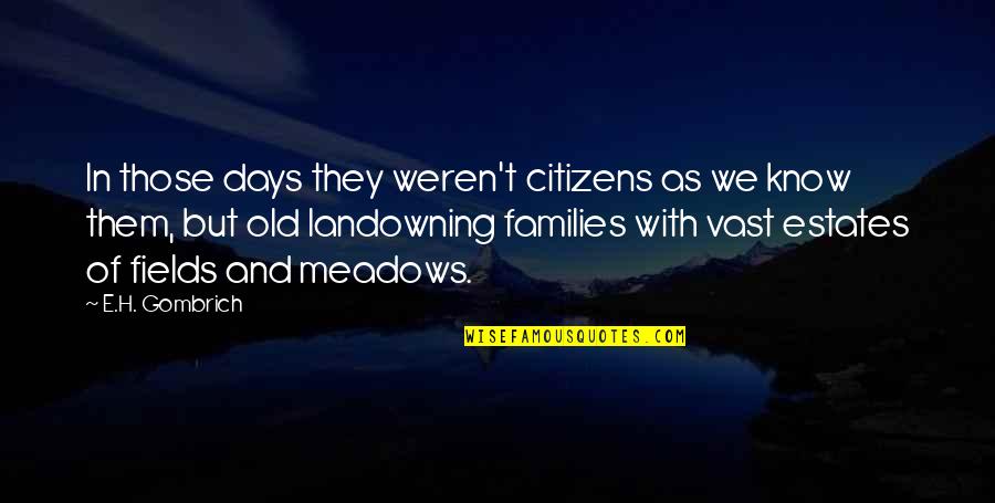 Landowning Quotes By E.H. Gombrich: In those days they weren't citizens as we