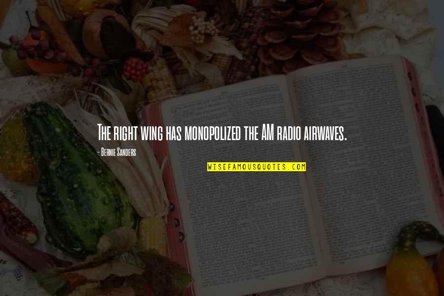 Landowski Poland Quotes By Bernie Sanders: The right wing has monopolized the AM radio Landowski Poland Quotes By Bernie Sanders: The right wing has monopolized the AM radio