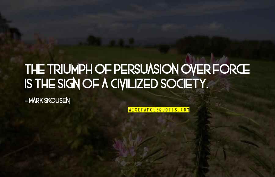 Landreau Chaigne Quotes By Mark Skousen: The triumph of persuasion over force is the
