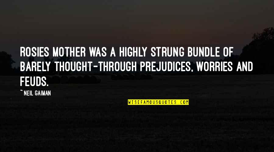 Landreau Field Quotes By Neil Gaiman: Rosies mother was a highly strung bundle of Landreau Field Quotes By Neil Gaiman: Rosies mother was a highly strung bundle of