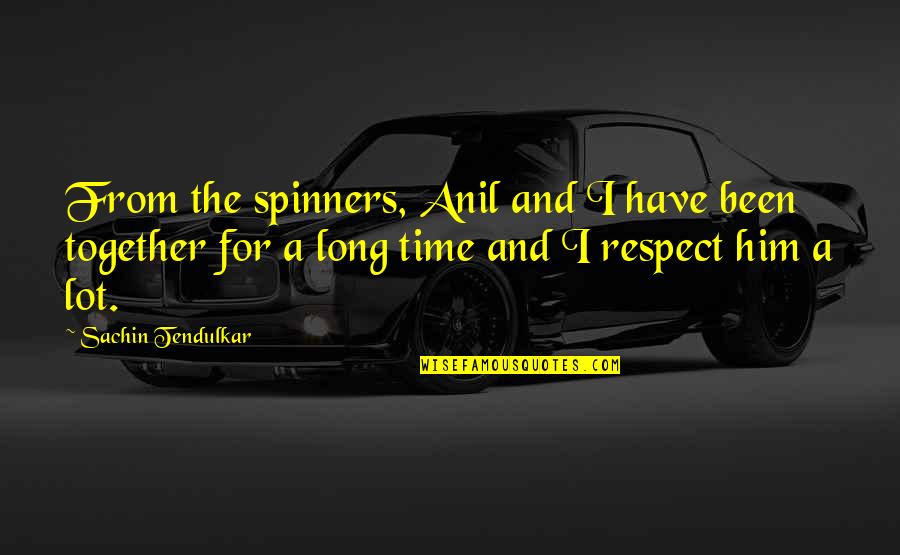 Landreau Field Quotes By Sachin Tendulkar: From the spinners, Anil and I have been Landreau Field Quotes By Sachin Tendulkar: From the spinners, Anil and I have been
