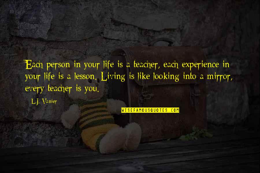 Landremans Family Restaurant Quotes By L.J. Vanier: Each person in your life is a teacher, Landremans Family Restaurant Quotes By L.J. Vanier: Each person in your life is a teacher,