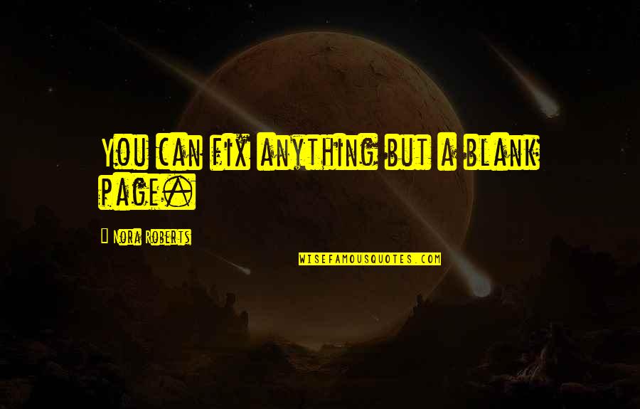 Landremans Family Restaurant Quotes By Nora Roberts: You can fix anything but a blank page. Landremans Family Restaurant Quotes By Nora Roberts: You can fix anything but a blank page.