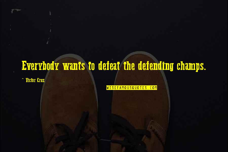 Landresselect Quotes By Victor Cruz: Everybody wants to defeat the defending champs. Landresselect Quotes By Victor Cruz: Everybody wants to defeat the defending champs.