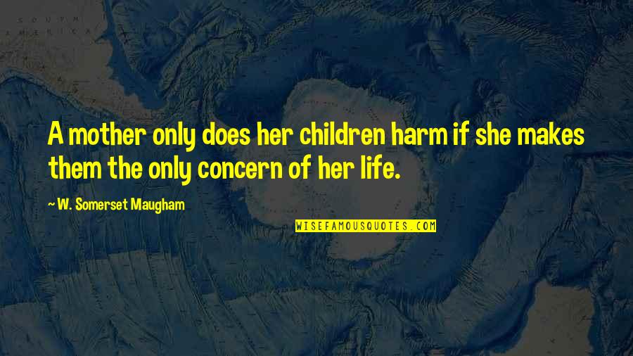 Landresselect Quotes By W. Somerset Maugham: A mother only does her children harm if