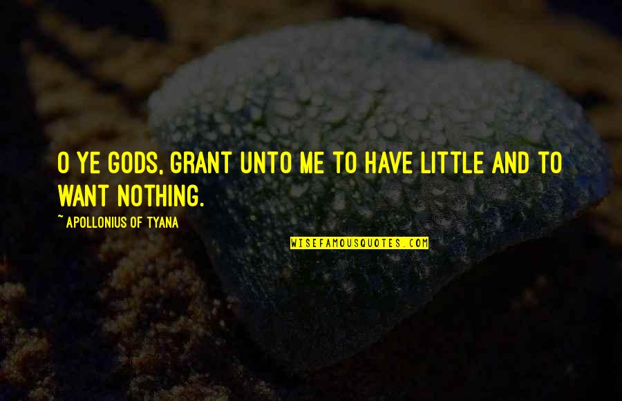 Landriana Quotes By Apollonius Of Tyana: O ye gods, grant unto me to have