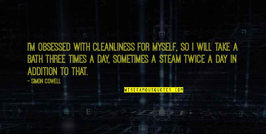 Landriscina Wikipedia Quotes By Simon Cowell: I'm obsessed with cleanliness for myself, so I