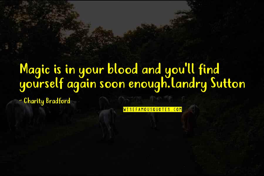 Landry's Quotes By Charity Bradford: Magic is in your blood and you'll find