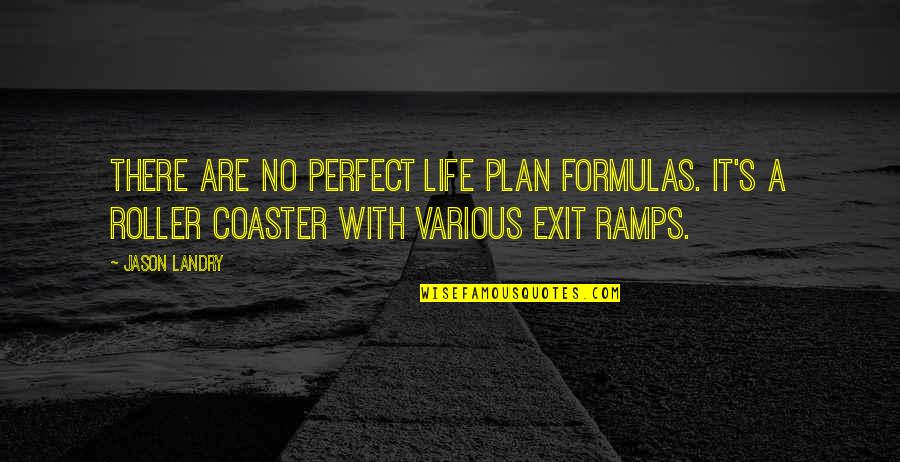 Landry's Quotes By Jason Landry: There are no perfect life plan formulas. It's
