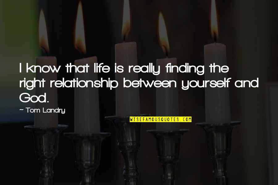Landry's Quotes By Tom Landry: I know that life is really finding the