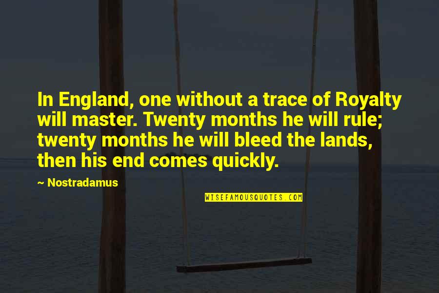 Lands Quotes By Nostradamus: In England, one without a trace of Royalty