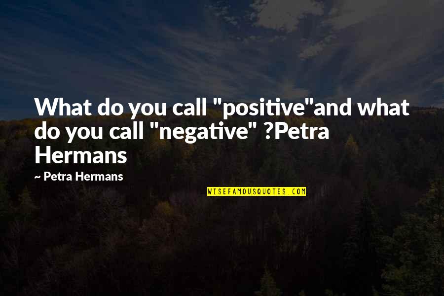 Landsberg Bennett Quotes By Petra Hermans: What do you call "positive"and what do you