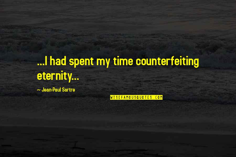 Landsberg Quotes By Jean-Paul Sartre: ...I had spent my time counterfeiting eternity...