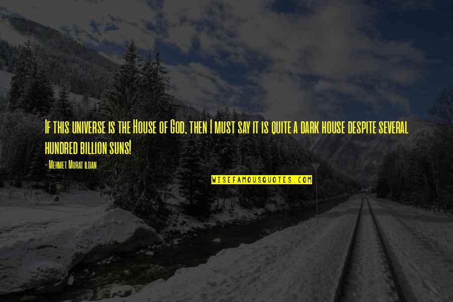 Landsbergis Quotes By Mehmet Murat Ildan: If this universe is the House of God, Landsbergis Quotes By Mehmet Murat Ildan: If this universe is the House of God,