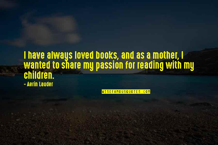 Landscap Quotes By Aerin Lauder: I have always loved books, and as a Landscap Quotes By Aerin Lauder: I have always loved books, and as a