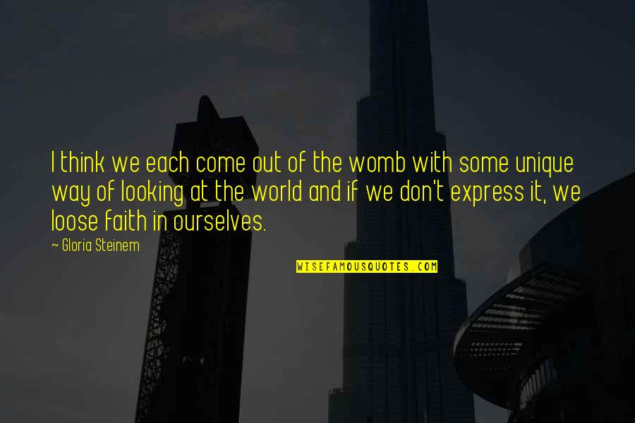 Landscap Quotes By Gloria Steinem: I think we each come out of the