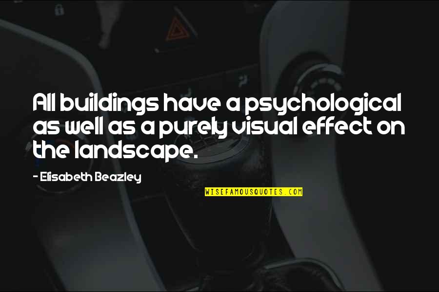 Landscape Architecture Quotes By Elisabeth Beazley: All buildings have a psychological as well as